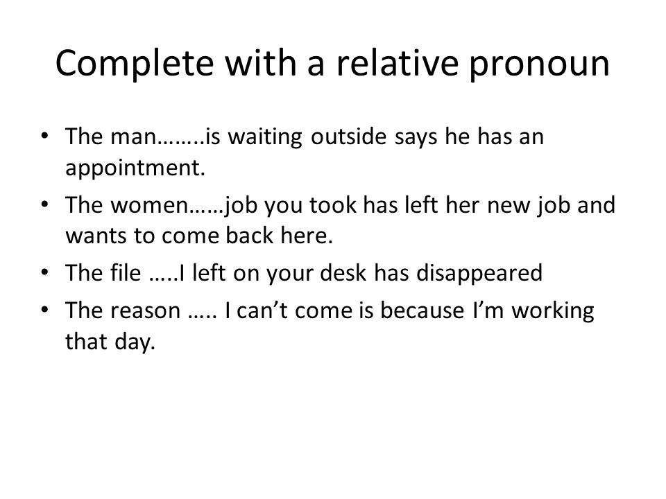 Complete with a relative pronoun The man……..is waiting outside says he has an appointment.