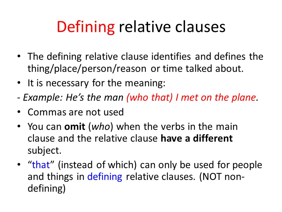 Defining relative clauses The defining relative clause identifies and defines the thing/place/person/reason or time talked about.