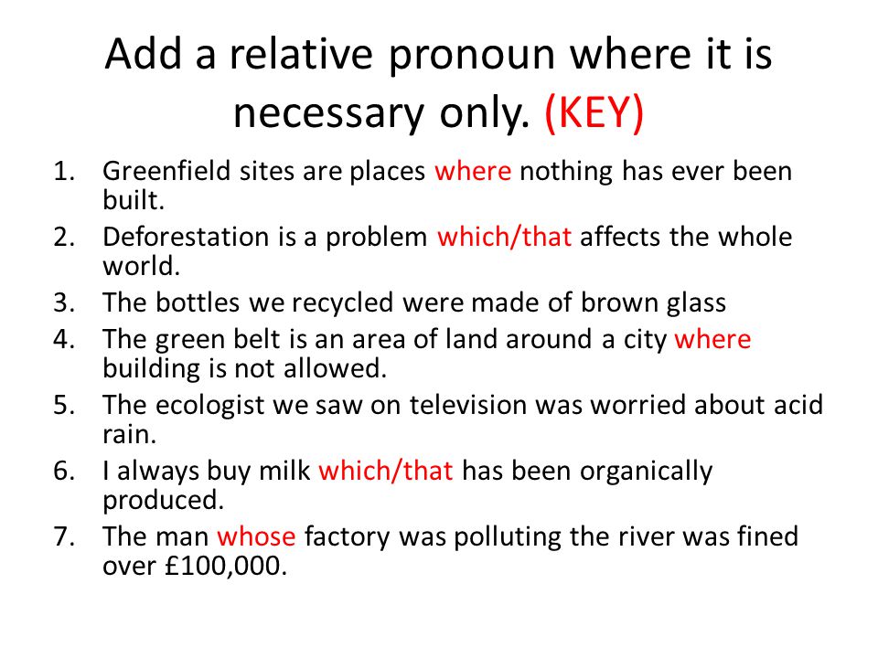 Add a relative pronoun where it is necessary only.