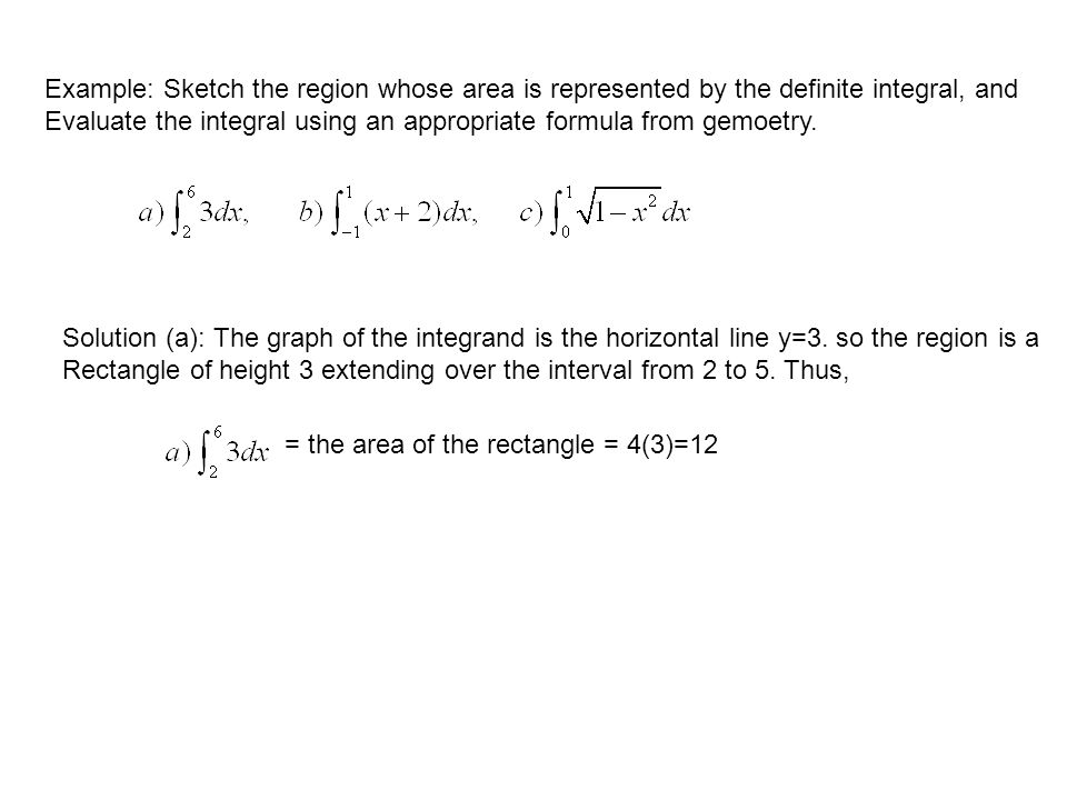 Example: Sketch the region whose area is represented by the definite integral, and Evaluate the integral using an appropriate formula from gemoetry.