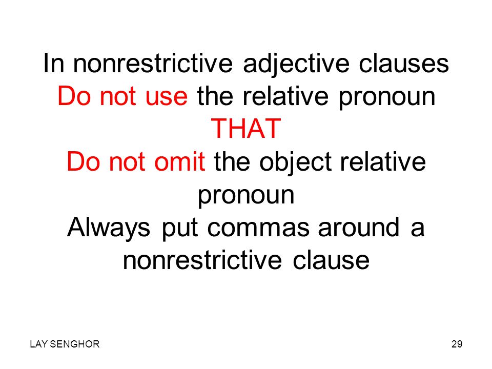 Nonrestrictive adjective clauses Use who, which, whom, whose, Where, when LAY SENGHOR28
