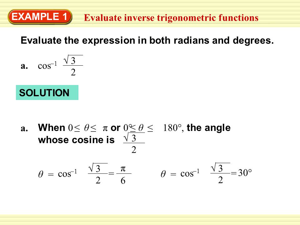 EXAMPLE 1 Evaluate inverse trigonometric functions Evaluate the expression in both radians and degrees.
