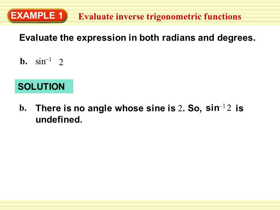 EXAMPLE 1 Evaluate inverse trigonometric functions Evaluate the expression in both radians and degrees.