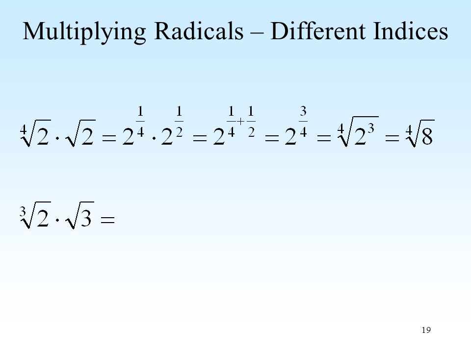 19 Multiplying Radicals – Different Indices
