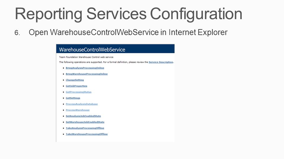 Reporting Services Configuration 6. Open WarehouseControlWebService in Internet Explorer
