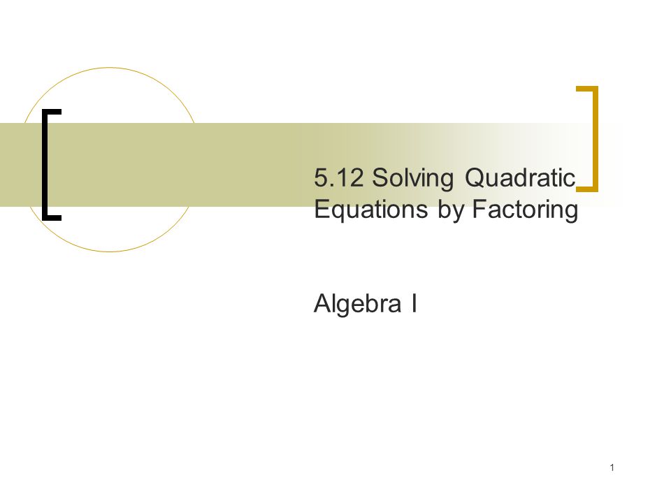 Solving Quadratic Equations by Factoring Algebra I
