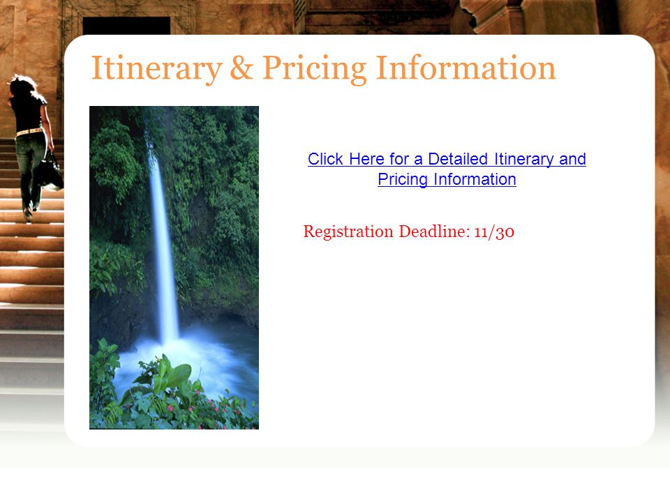 Itinerary & Pricing Information Click Here for a Detailed Itinerary and Pricing Information Registration Deadline: 11/30