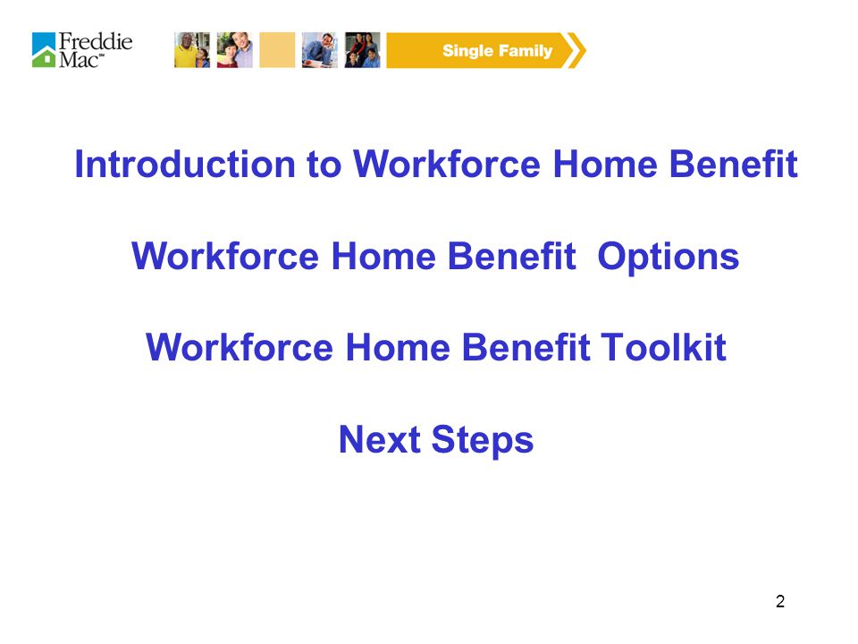 2 Introduction to Workforce Home Benefit Workforce Home Benefit Options Workforce Home Benefit Toolkit Next Steps