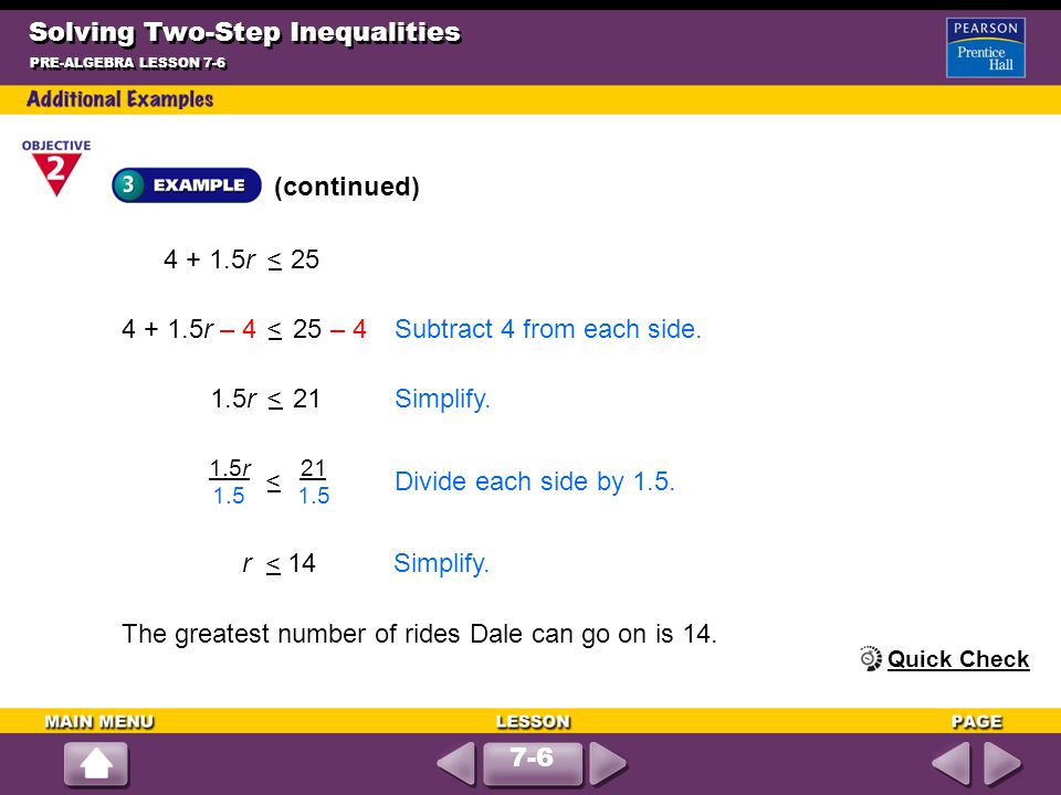 Solving Two-Step Inequalities (continued) PRE-ALGEBRA LESSON 7-6 The greatest number of rides Dale can go on is 14.