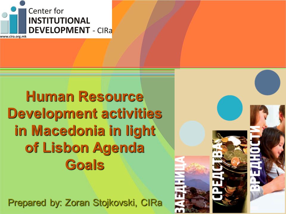 Human Resource Development activities in Macedonia in light of Lisbon Agenda Goals Prepared by: Zoran Stojkovski, CIRa