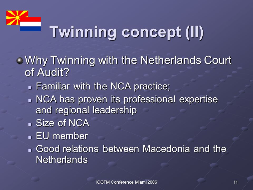 11ICGFM Conference, Miami 2006 Twinning concept (II) Why Twinning with the Netherlands Court of Audit.
