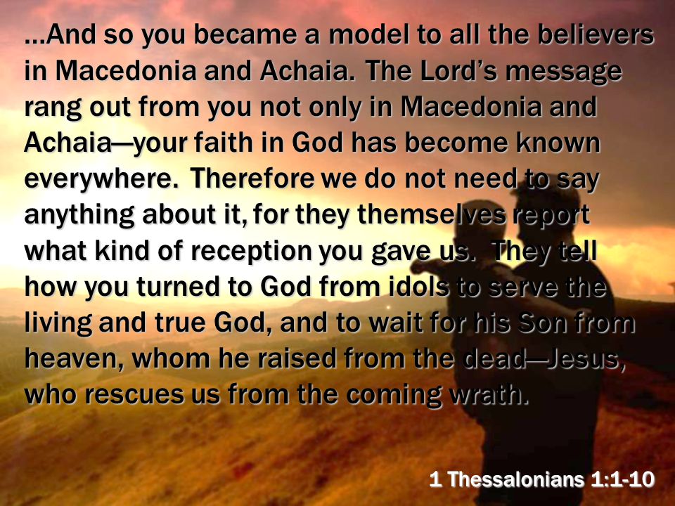 …And so you became a model to all the believers in Macedonia and Achaia.