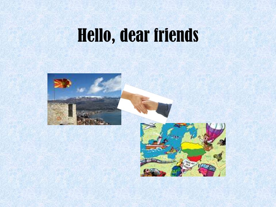 Hello, dear friends