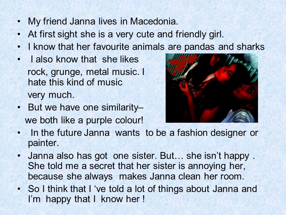 My friend Janna lives in Macedonia. At first sight she is a very cute and friendly girl.