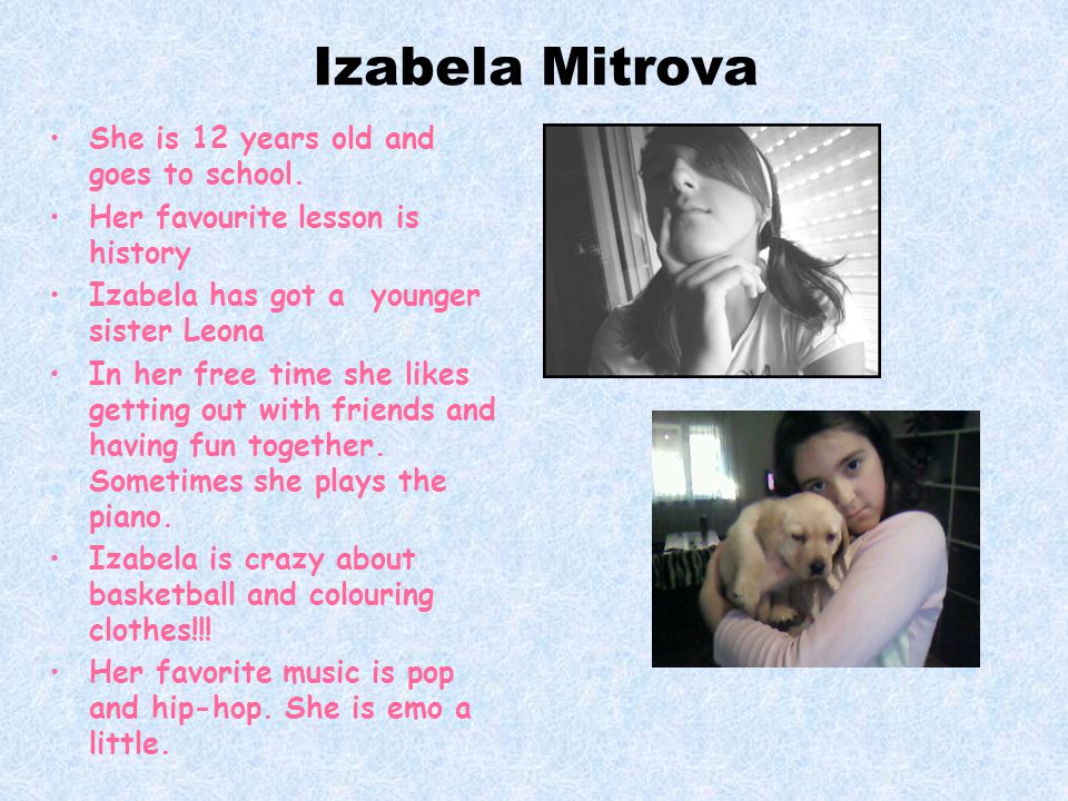 Izabela Mitrova She is 12 years old and goes to school.