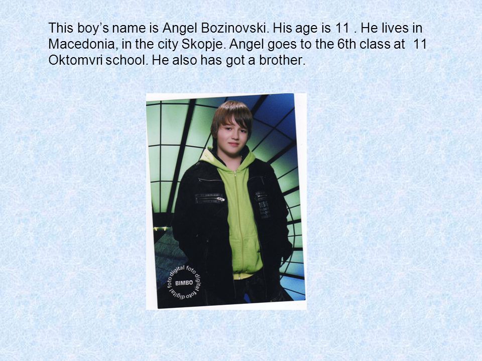This boy’s name is Angel Bozinovski. His age is 11.