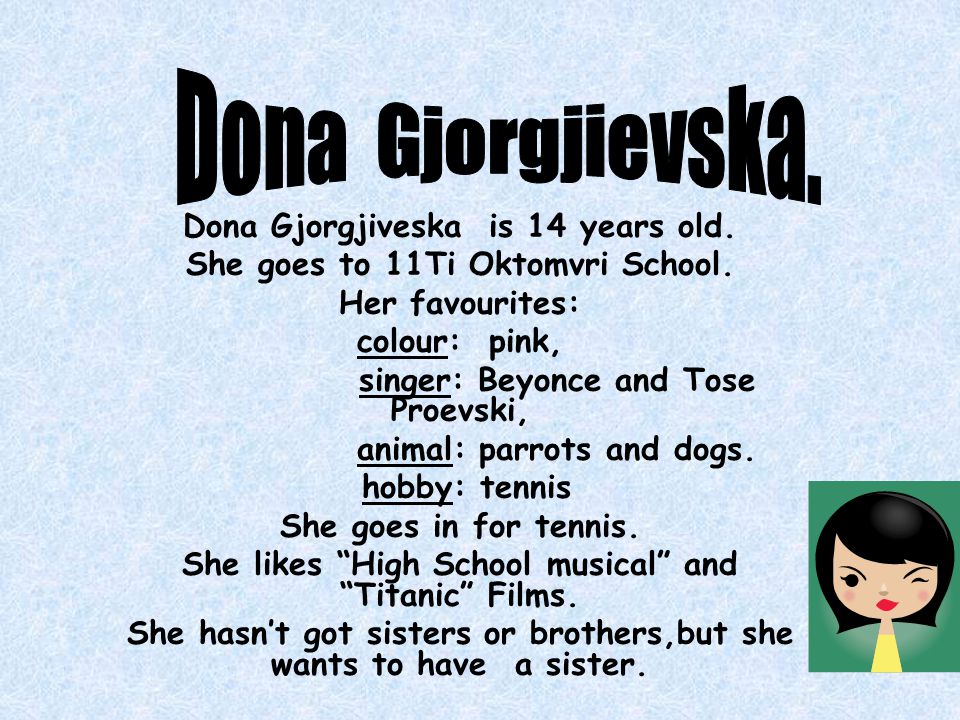 Dona Gjorgjiveska is 14 years old. She goes to 11Ti Oktomvri School.