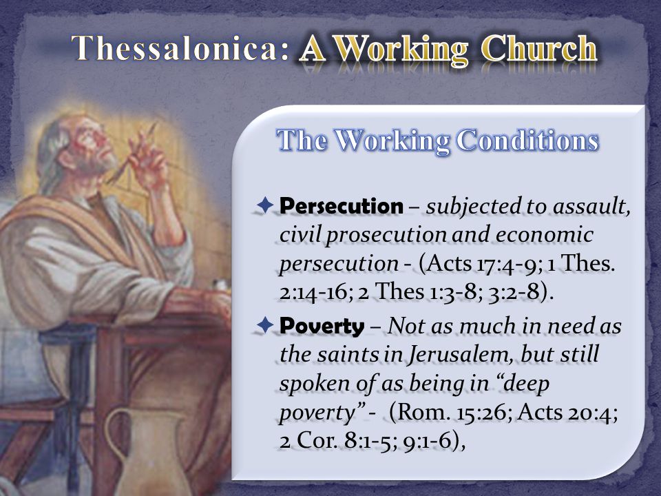  Persecution – subjected to assault, civil prosecution and economic persecution - (Acts 17:4-9; 1 Thes.