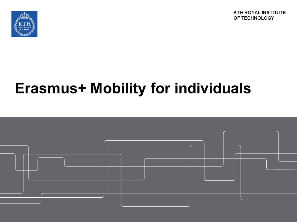 KTH ROYAL INSTITUTE OF TECHNOLOGY Erasmus+ Mobility for individuals