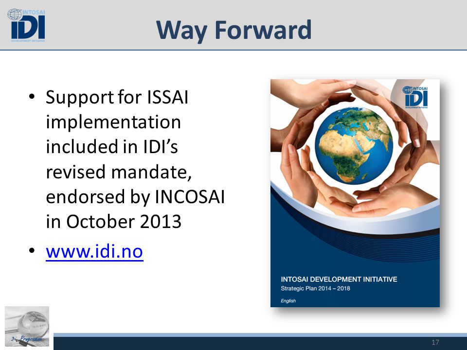 3i Programme Way Forward Support for ISSAI implementation included in IDI’s revised mandate, endorsed by INCOSAI in October