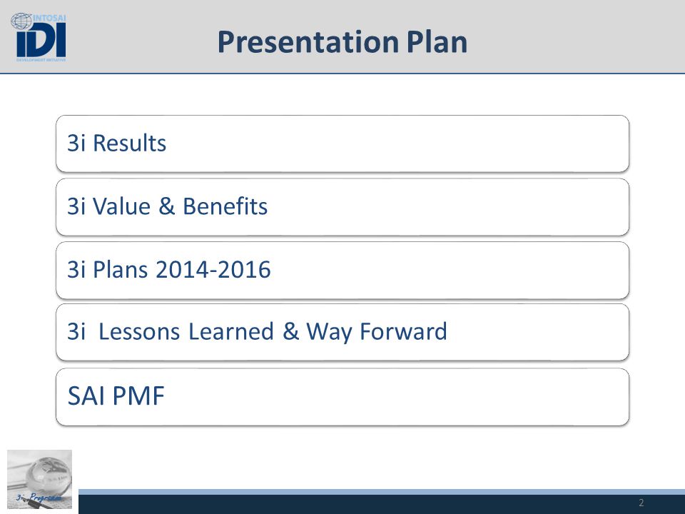 3i Programme Presentation Plan 2 3i Results3i Value & Benefits3i Plans i Lessons Learned & Way Forward SAI PMF