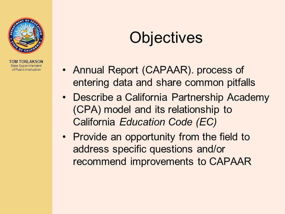 TOM TORLAKSON State Superintendent of Public Instruction Objectives Annual Report (CAPAAR).
