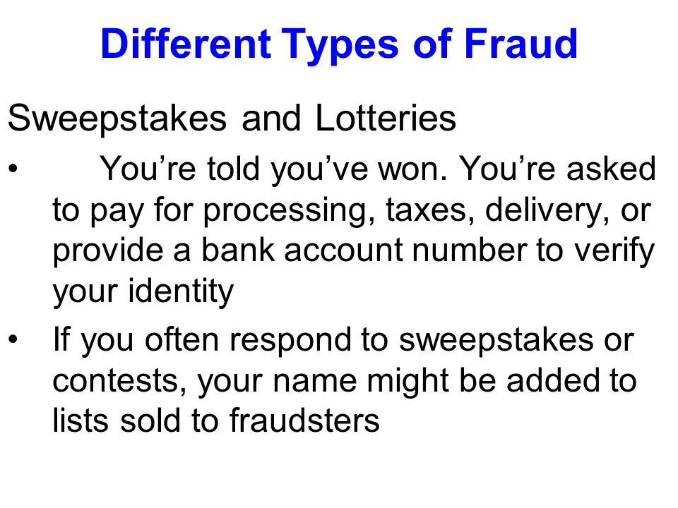 Different Types of Fraud Sweepstakes and Lotteries You’re told you’ve won.