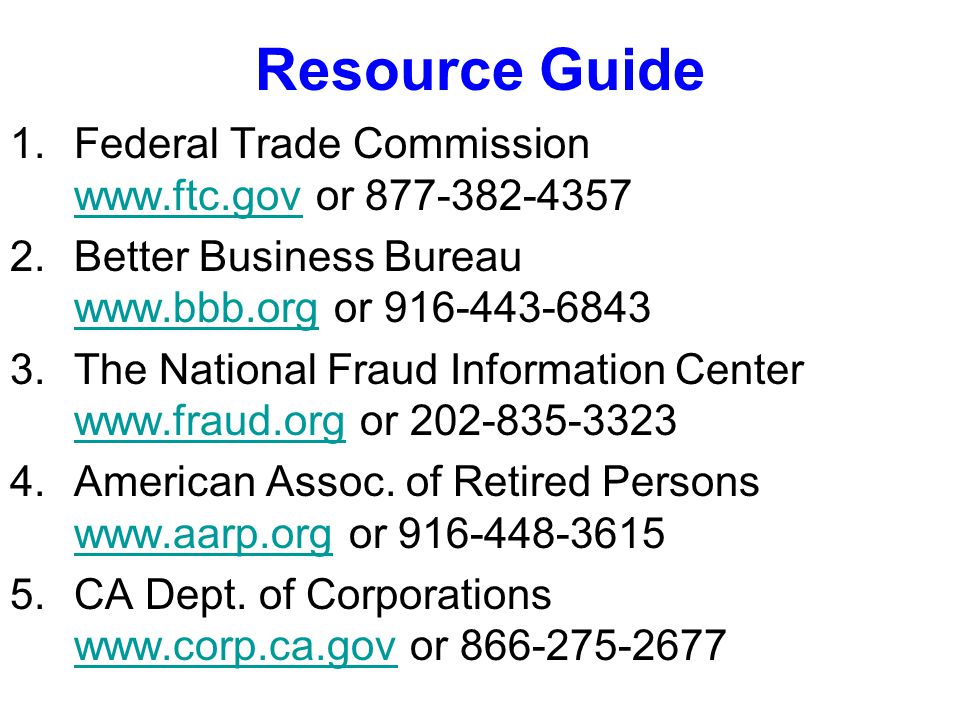 Resource Guide 1.Federal Trade Commission   or Better Business Bureau   or The National Fraud Information Center   or American Assoc.