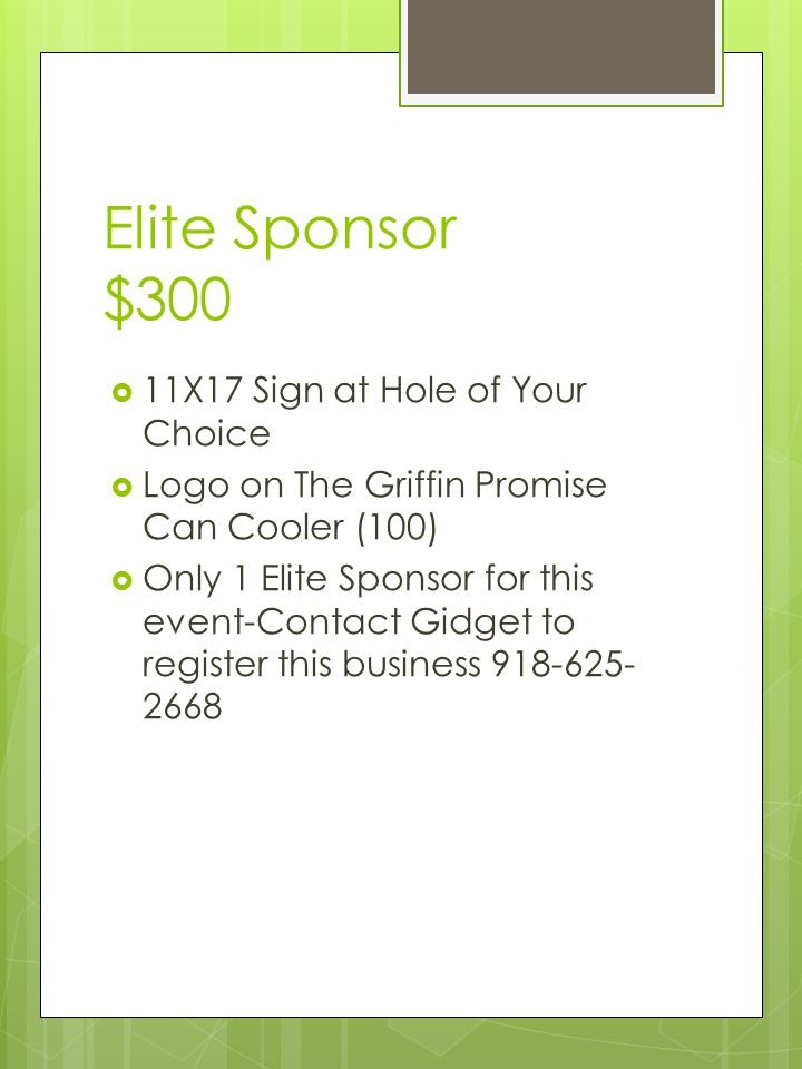 Elite Sponsor $300  11X17 Sign at Hole of Your Choice  Logo on The Griffin Promise Can Cooler (100)  Only 1 Elite Sponsor for this event-Contact Gidget to register this business