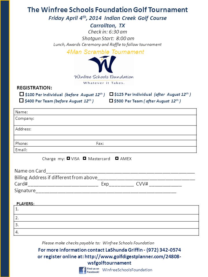 The Winfree Schools Foundation Golf Tournament Friday April 4 th, 2014 Indian Creek Golf Course Carrollton, TX Name: Company: Address: Phone: Fax:   Check in: 6:30 am Shotgun Start: 8:00 am Lunch, Awards Ceremony and Raffle to follow tournament 1.