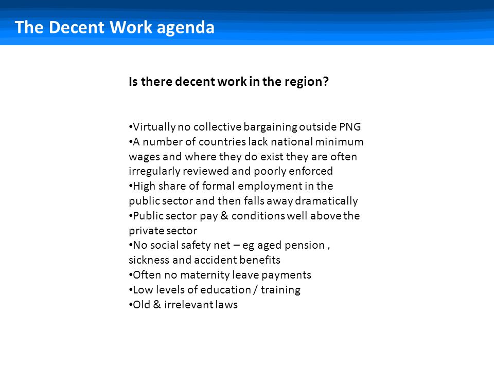 The Decent Work agenda Is there decent work in the region.