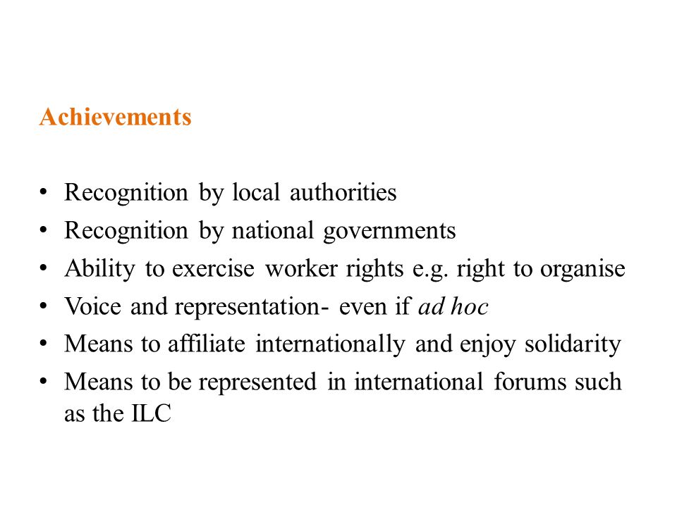 Achievements Recognition by local authorities Recognition by national governments Ability to exercise worker rights e.g.