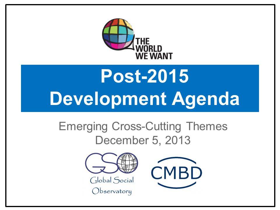 Post-2015 Development Agenda Emerging Cross-Cutting Themes December 5, 2013