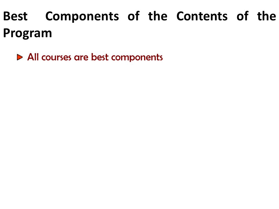 Best Components of the Contents of the Program All courses are best components