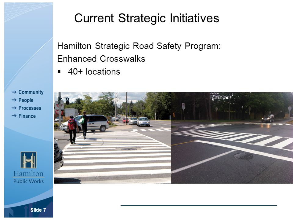 Current Strategic Initiatives Hamilton Strategic Road Safety Program: Enhanced Crosswalks  40+ locations Slide 7
