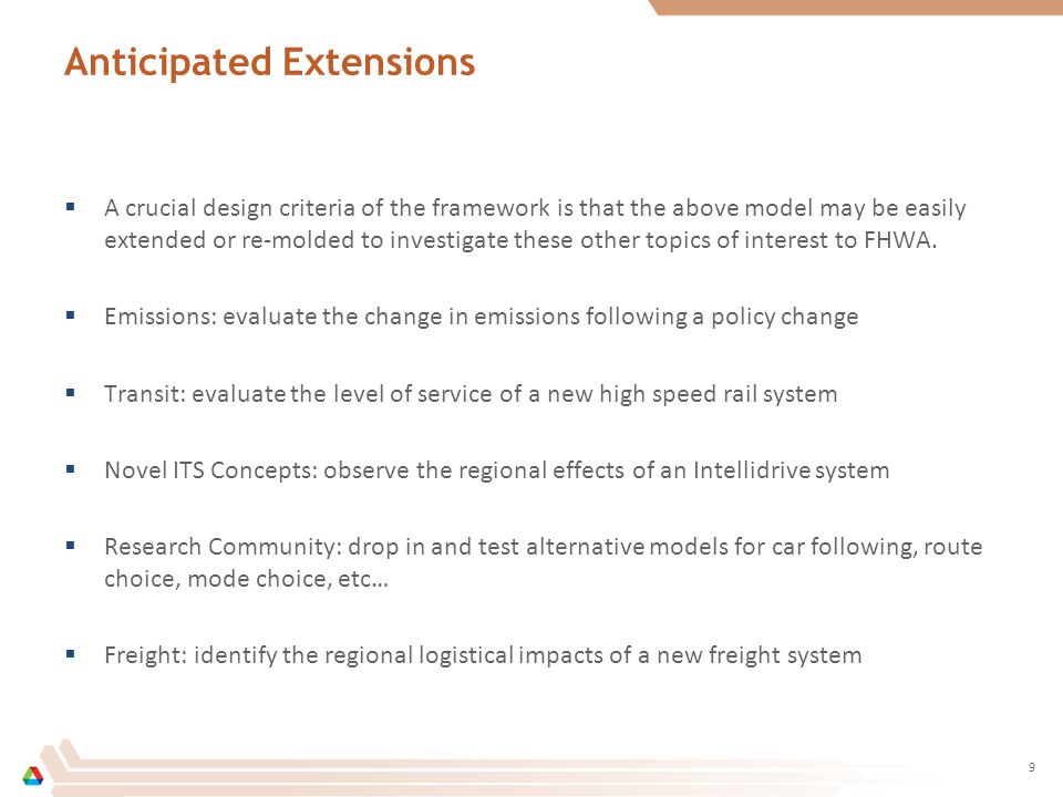 Anticipated Extensions  A crucial design criteria of the framework is that the above model may be easily extended or re-molded to investigate these other topics of interest to FHWA.