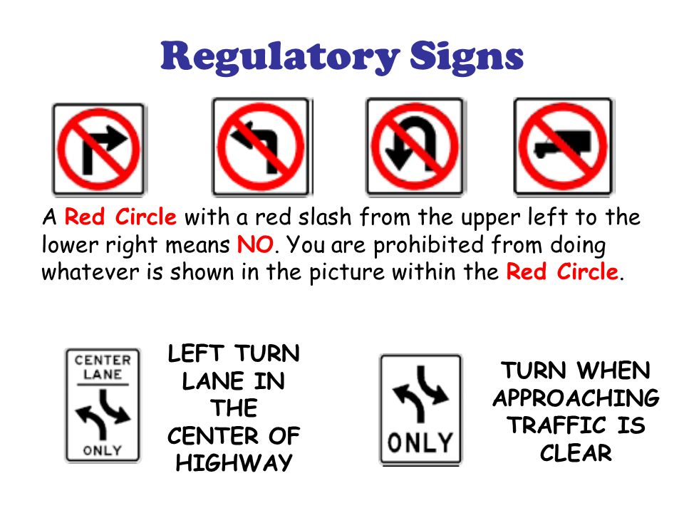 Regulatory Signs A Red Circle with a red slash from the upper left to the lower right means NO.