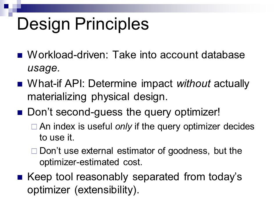 Design Principles Workload-driven: Take into account database usage.