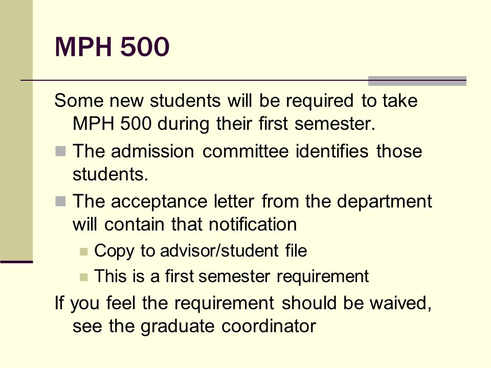 MPH 500 Some new students will be required to take MPH 500 during their first semester.