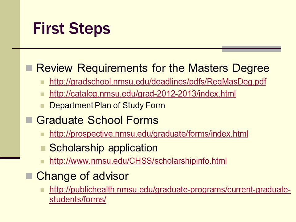 First Steps Review Requirements for the Masters Degree     Department Plan of Study Form Graduate School Forms   Scholarship application   Change of advisor   students/forms/   students/forms/