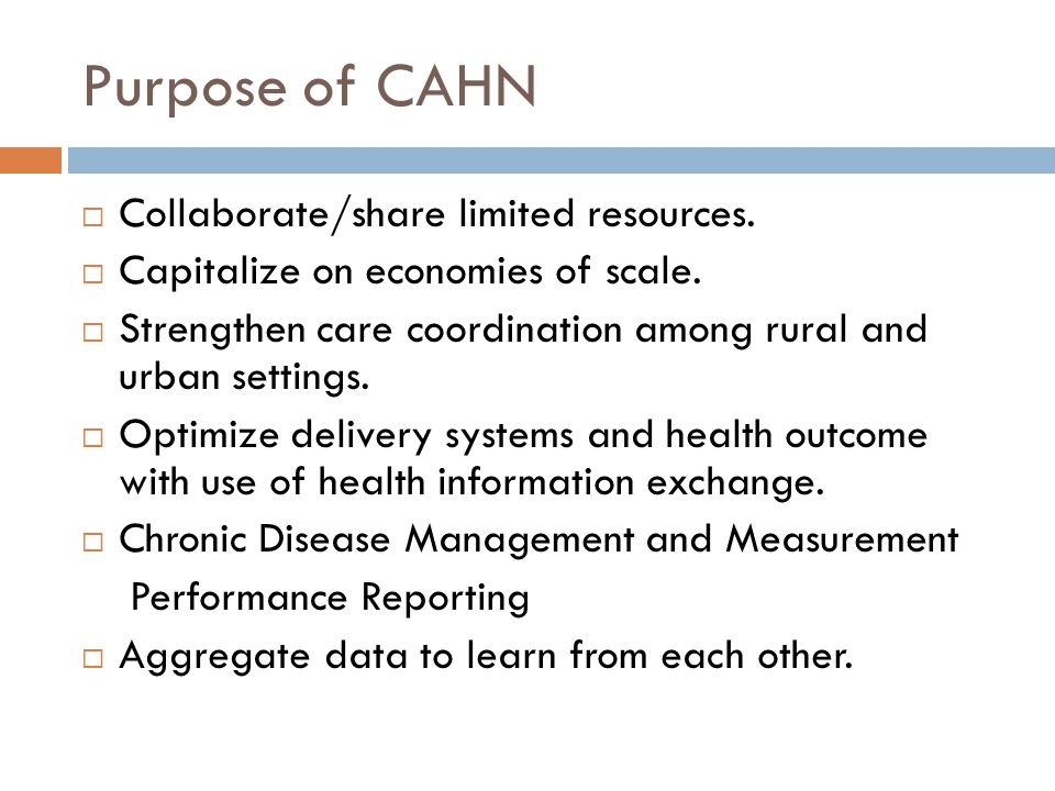 Purpose of CAHN  Collaborate/share limited resources.