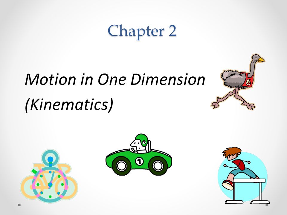 Chapter 2 Motion in One Dimension (Kinematics)