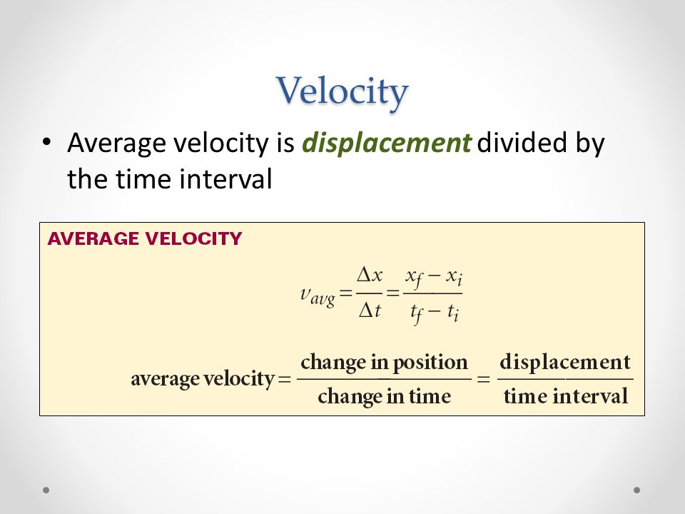 Velocity Average velocity is displacement divided by the time interval