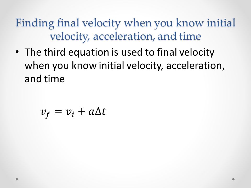 Finding final velocity when you know initial velocity, acceleration, and time