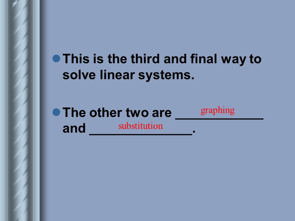 This is the third and final way to solve linear systems.