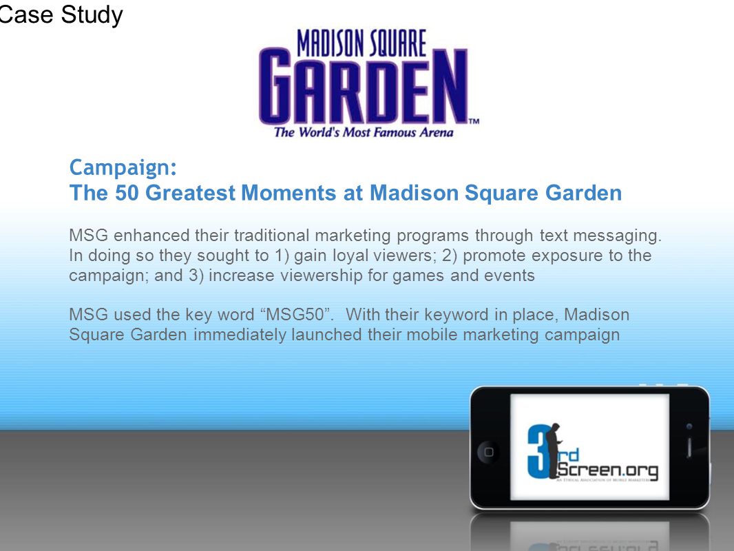 Campaign: The 50 Greatest Moments at Madison Square Garden MSG enhanced their traditional marketing programs through text messaging.