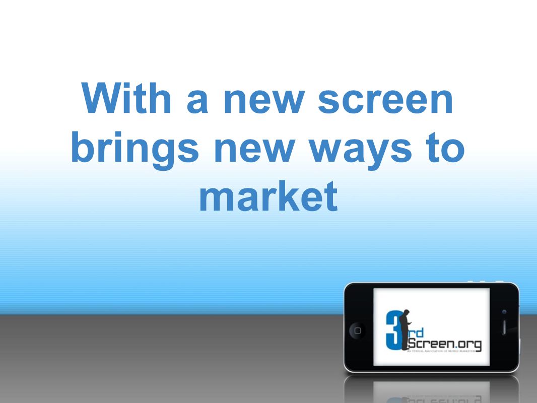 With a new screen brings new ways to market