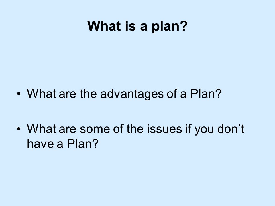 What is a plan. What are the advantages of a Plan.