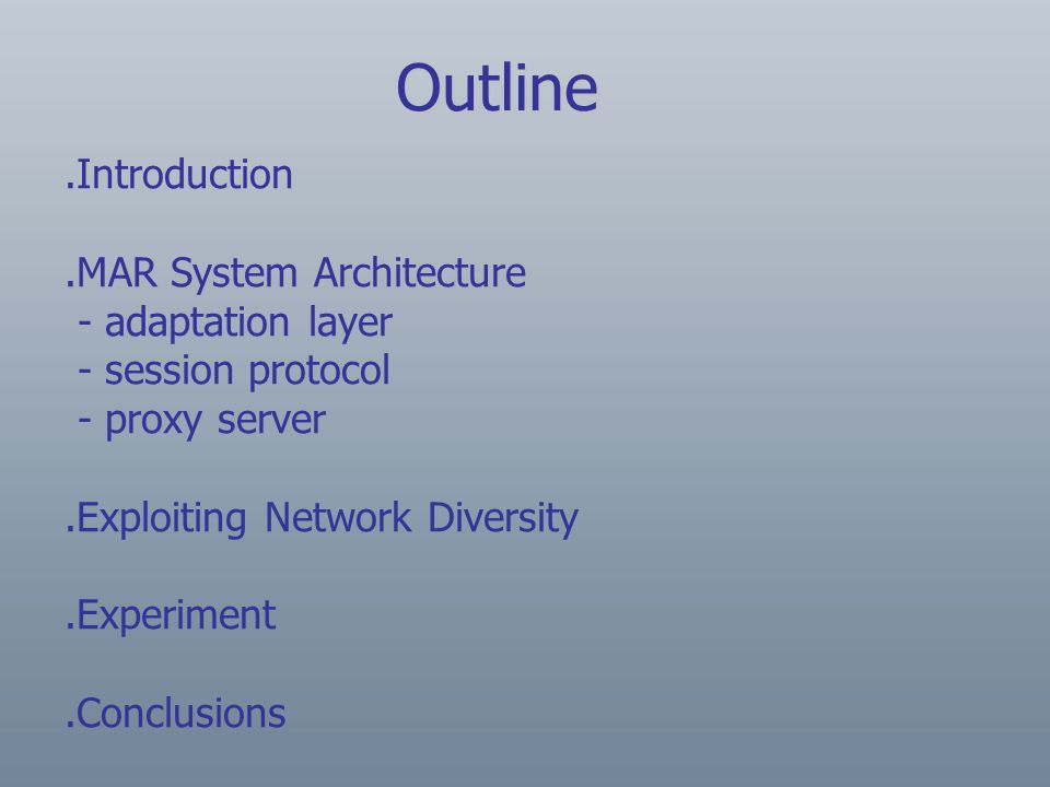 .Introduction.MAR System Architecture - adaptation layer - session protocol - proxy server.Exploiting Network Diversity.Experiment.Conclusions Outline
