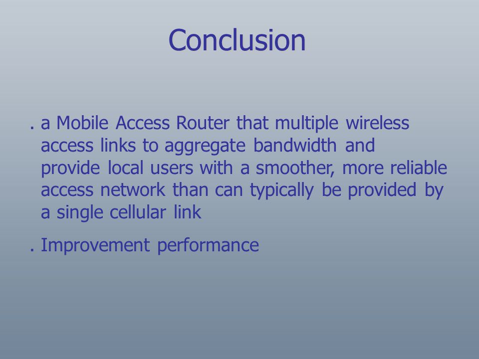 a Mobile Access Router that multiple wireless access links to aggregate bandwidth and provide local users with a smoother, more reliable access network than can typically be provided by a single cellular link.